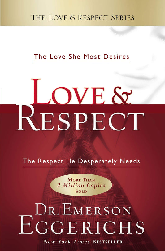 Love & Respect: The Love She Most Desires; The Respect He Deserves